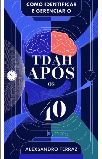 Capa oficial do e-book TDAH Após os 40, de Alexsandro Ferraz